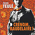Crénom, <b>Baudelaire</b>, Jean Teulé